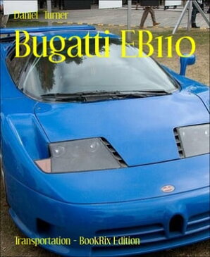 Bugatti EB110【電子書籍】[ Daniel Turner ]