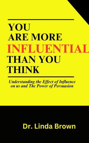 YOU ARE MORE INFLUENTIAL THAN YOU THINK