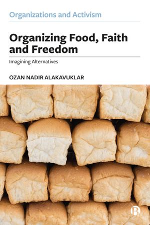 楽天楽天Kobo電子書籍ストアOrganizing Food, Faith and Freedom Imagining Alternatives【電子書籍】[ Ozan Nadir Alakavuklar ]