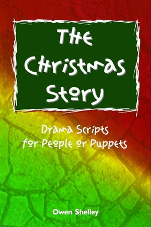 The Christmas Story: Drama Scripts for People or Puppets