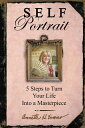 Self Portrait 5 Steps to Turn Your Life into a Masterpiece【電子書籍】 Annette Hackney Evans