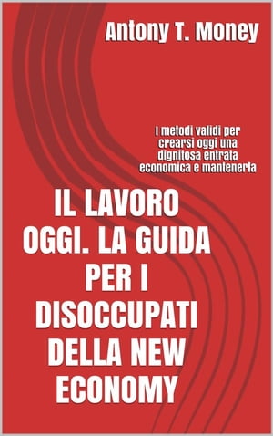 Il lavoro oggi. La guida per i disoccupati della New Economy