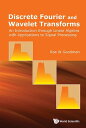 Discrete Fourier And Wavelet Transforms: An Introduction Through Linear Algebra With Applications To Signal Processing【電子書籍】 Roe W Goodman