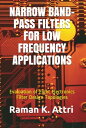 Narrow Band-Pass Filters for Low Frequency Applications: Evaluation of Eight Electronics Filter Design Topologies【電子書籍】 Raman K Attri