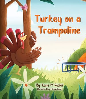 Turkey on a Trampoline【電子書籍】[ Kane M Rusler ]