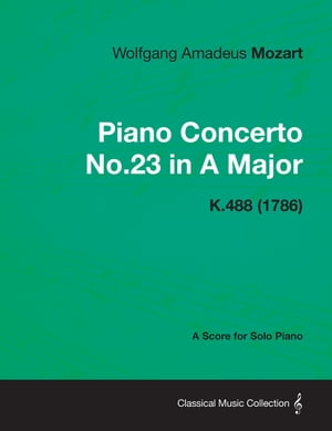 Piano Concerto No.23 in A Major - A Score for Solo Piano K.488 (1786)