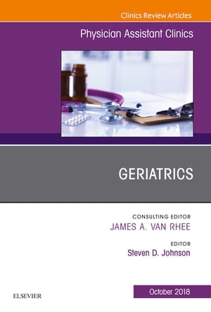 Geriatrics, An Issue of Physician Assistant Clinics【電子書籍】[ Steven G. Johnson ]