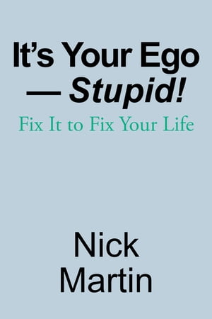 It’s Your EgoーStupid! Fix It to Fix Your Lif