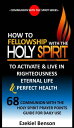 How To Fellowship With The Holy Spirit To Activate Live In Righteousness, Eternal Life Perfect Health: 68 Communion With The Holy Spirit Prayer Points Guide For Daily Use【電子書籍】 Ezekiel Benson