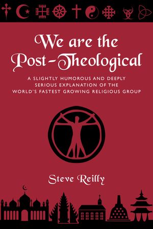 We Are The Post-Theological【電子書籍】[ Steve Reilly ]