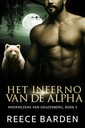 Het Inferno van de Alpha Beer shifter romance【電子書籍】[ Reece Barden ]