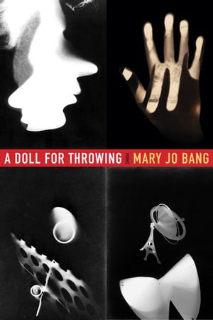 A Doll for Throwing Poems【電子書籍】[ Mary Jo Bang ]