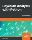 Bayesian Analysis with Python Introduction to statistical modeling and probabilistic programming using PyMC3 and ArviZ, 2nd Edition【電子書籍】 Osvaldo Martin