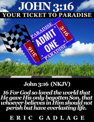 John 316: Your Ticket to Paradise