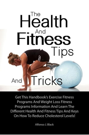 The Health And Fitness Tips And Tricks