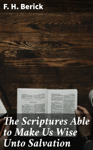 The Scriptures Able to Make Us Wise Unto Salvation Or the Bible a Sufficient Creed