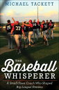 The Baseball Whisperer A Small-Town Coach Who Shaped Big League Dreams【電子書籍】[ Michael Tackett ]