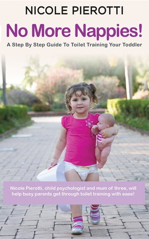ŷKoboŻҽҥȥ㤨No More Nappies! A Step By Step Guide To Toilet Training Your ToddlerŻҽҡ[ Nicole Pierotti ]פβǤʤ2,605ߤˤʤޤ