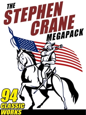 The Stephen Crane Megapack 94 Classic Works by t
