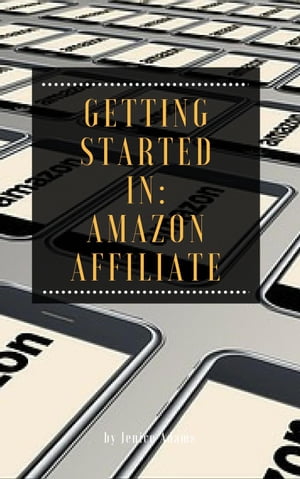 Getting Started in: Amazon Affiliate【電子書籍】[ Jenice Adams ]