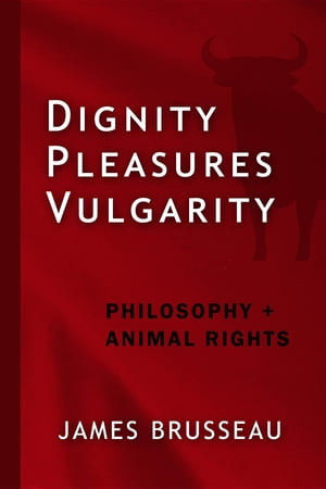 ŷKoboŻҽҥȥ㤨Dignity, Pleasures, Vulgarity Philosophy + Animal RightsŻҽҡ[ James Brusseau ]פβǤʤ415ߤˤʤޤ