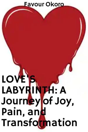 Love's Labyrinth: A Journey of Joy, Pain and Transformation