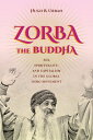 Zorba the Buddha Sex, Spirituality, and Capitalism in the Global Osho Movement【電...