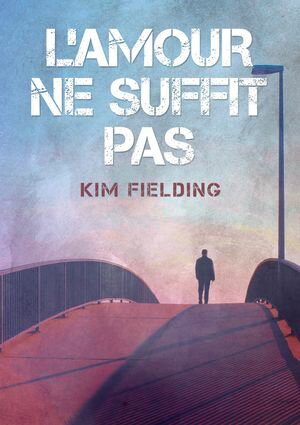 L'amour ne suffit pasŻҽҡ[ Kim Fielding ]