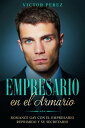 Empresario en el Armario Romance Gay con el Empresario Reprimido y su Secretario【電子書籍】 Victor Perez