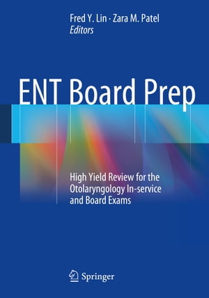 ENT Board Prep High Yield Review for the Otolaryngology In-service and Board ExamsŻҽҡ