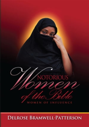 Notorious Women of the Bible:Women of Influence