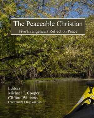 The Peaceable Christian: Five Evangelicals Reflect on Peace