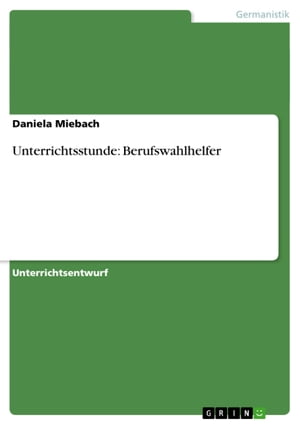 Unterrichtsstunde: BerufswahlhelferŻҽҡ[ Daniela Miebach ]