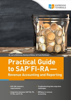 Practical Guide to SAP FI-RA ー Revenue Accounting and Reporting【電子書籍】 M. Larry McKinney