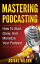 Mastering Podcasting - How To Start, Grow, And Monetize Your Podcast【電子書籍】[ Adidas Wilson ]