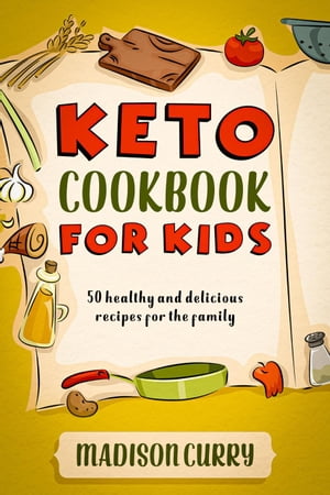 Keto Cookbook for Kids: 50 Healthy and Delicious Recipes for the Family