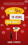 I Said Yes to Jesus, Now What? Embracing Your New Identity, Transformed Life, and Eternal Destiny Once You Say Yes to Jesus.【電子書籍】[ Carol Strouth ]