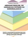 Abraham Maslow, od hierarchii potrzeb do samorea