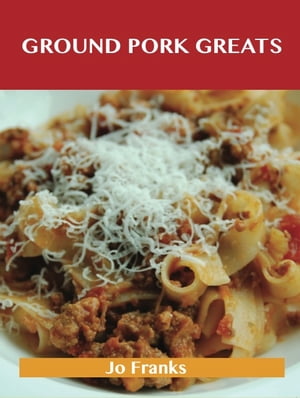 Ground Pork Greats: Delicious Ground Pork Recipes, The Top 94 Ground P...
