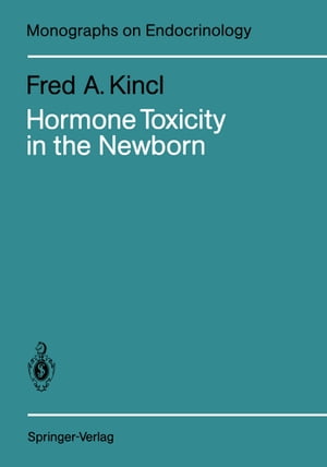 Hormone Toxicity in the Newborn【電子書籍】[ Fred A. Kincl ]
