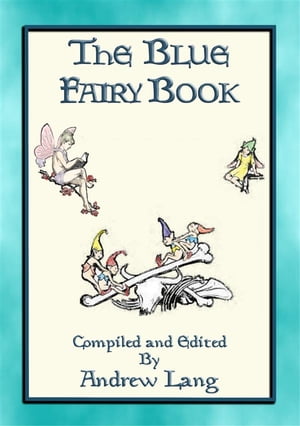 ANDREW LANG's BLUE FAIRY BOOK - 37 Illustrated Fairy Tales