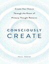 Consciously Create【電子書籍】[ Paul Reese ]