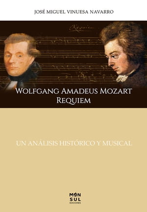 Wolfgang Amadeus Mozart REQUIEM, UN AN?LISIS HIST?RICO MUSICAL【電子書籍】[ Vinuesa Navarro, Jos? Miguel ]