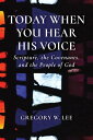 Today When You Hear His Voice Scripture, the Covenants, and the People of God