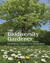 The Biodiversity Gardener Establishing a Legacy for the Natural World【電子書籍】[ Pau...