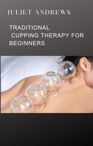 TRADITIONAL CUPPING THERAPY FOR BEGINNERS