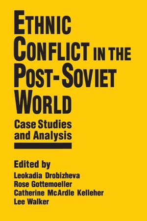 Ethnic Conflict in the Post-Soviet World: Case Studies and Analysis Case Studies and Analysis【電子書籍】 Leokadia Drobizheva