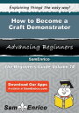 How to Become a Craft Demonstrator How to Become a Craft Demonstrator【電子書籍】 Anabel Knutson