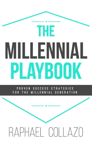 The Millennial Playbook: Proven Success Strategies for the Millennial Generation