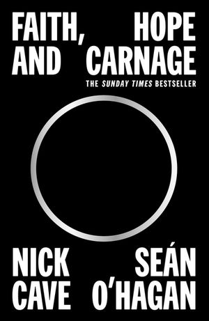 Faith, Hope and Carnage Sunday Times BestsellerŻҽҡ[ Nick Cave ]